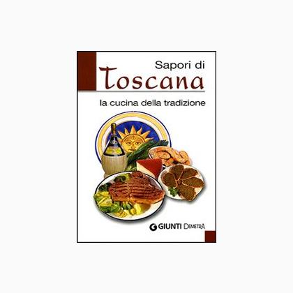 Sapori di Toscana. La cucina della tradizione