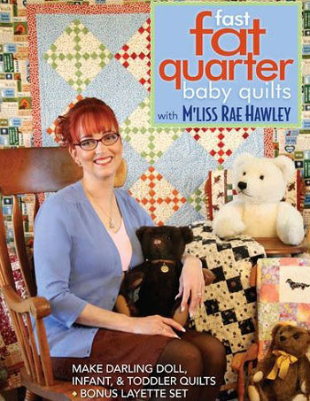 Fast, Fat Quarter Baby Quilts with M\'Liss Rae Hawley