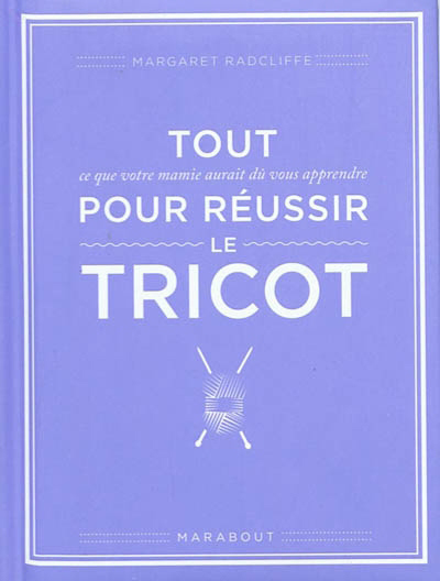 Tout pour réussir le tricot