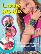 Loom mania - 30 accessoires mode en élastiques tissés !