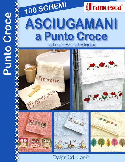 Crea con Francesca: Asciugamani a punto croce - 100 schemi